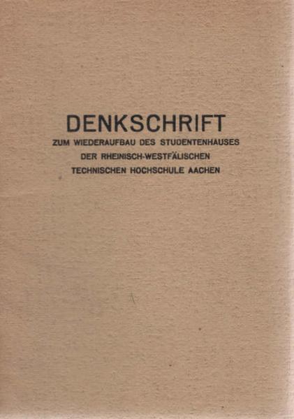 Denkschrift zum Wideraufbau des Studentenhauses der Rhein.- Westf. Technischen Hochschule Aachen.