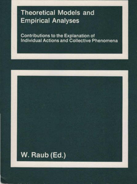 Theoretical models and empirical analyses : contributions to the explanation of individual actions and collective phenomena