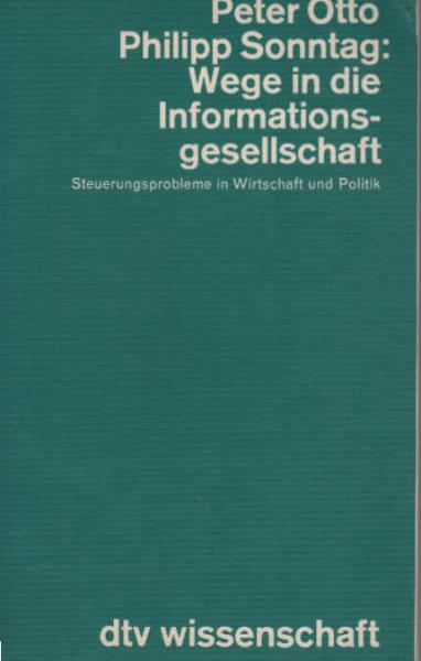 Wege in die Informationsgesellschaft : Steuerungsprobleme in Wirtschaft u. Politik.
