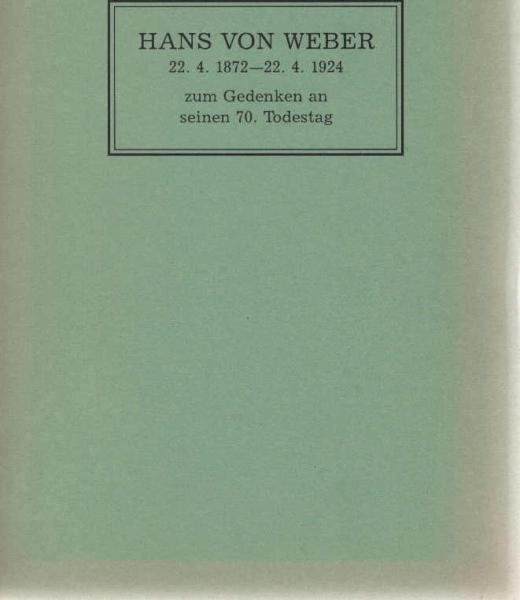Hans von Weber zum Gedenken an seinen 70. Todestag. 22.4.1872 - 22.4.1924.