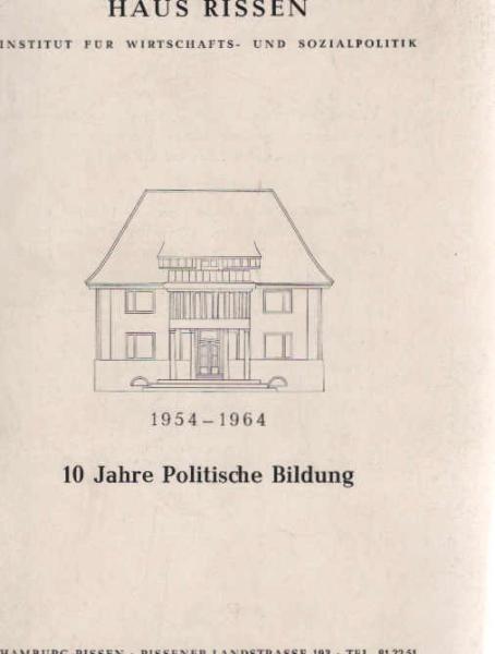 Haus Rissen Institut für Wirschafts- und Sozialpolitik 1954-1964. 10 Jahre Politische Bildung.