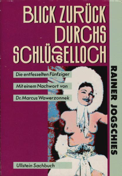 Blick zurück durchs Schlüsselloch : die entfesselten Fünfziger.