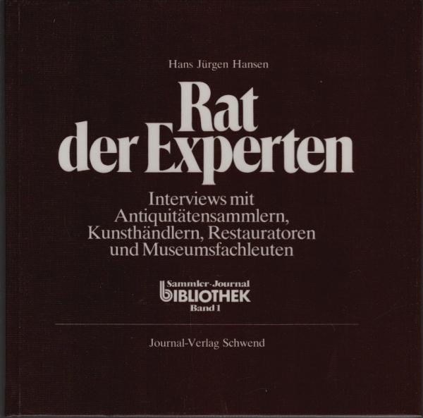 Rat der Experten. Interviews mit Antiquitätensammlern, Kunsthändlern, Restauratoren und Museumsfachleuten