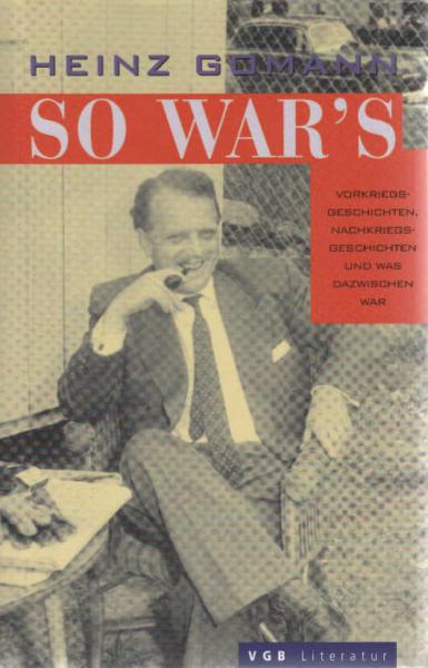 So war's : Kriegsgeschichten, Nachkriegsgeschichten, und was dazwischen war.