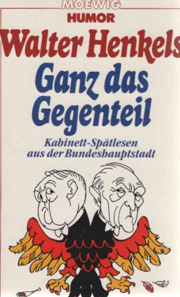 Ganz das Gegenteil : Kabinett-Spätlesen aus d. Bundeshauptstadt.