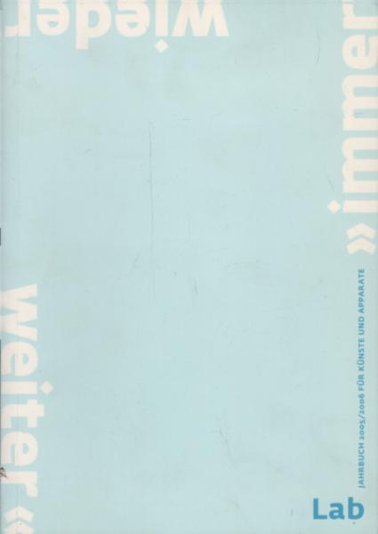Lab Jahrbuch 2005/2006 für Künste und Apparate "immer wieder weiter"