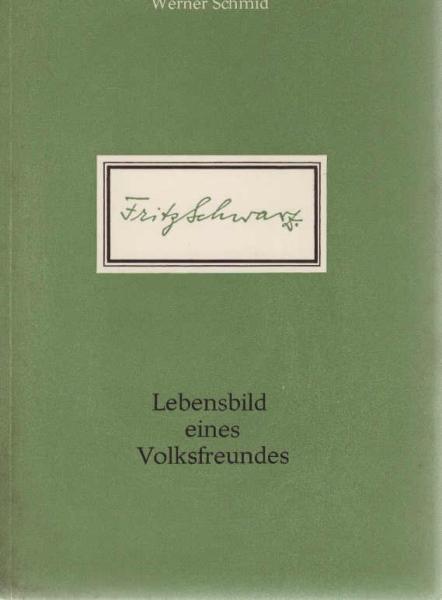 Fritz Schwarz : Lebensbild e. Volksfreundes.
