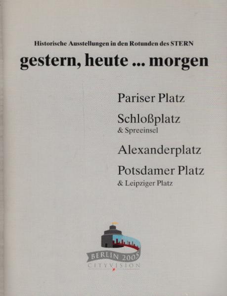 Historische Ausstellungen in den Rotunden des STERN. gestern, heute...morgen. Pariser Platz - Schloß´platz & Spreeinsel - Alexanderplatz - Potsdamer Platz & Leipziger Platz