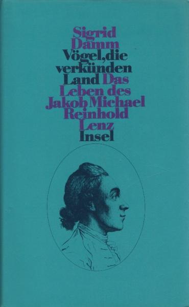 Vögel, die verkünden Land : das Leben des Jakob Michael Reinhold Lenz.