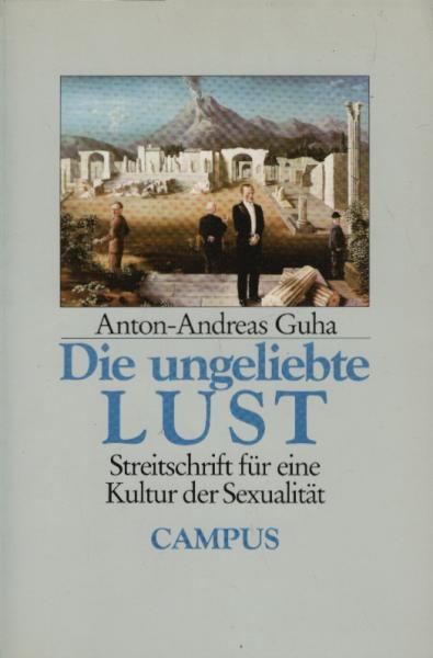 Die ungeliebte Lust : Streitschrift für eine Kultur der Sexualität.
