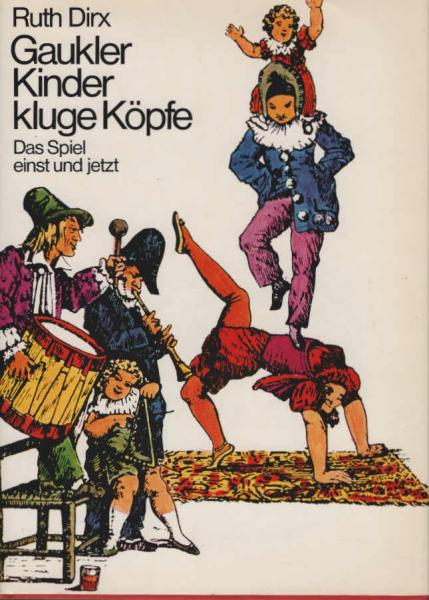 Gaukler, Kinder, kluge Köpfe : Das Spiel einst u. jetzt.