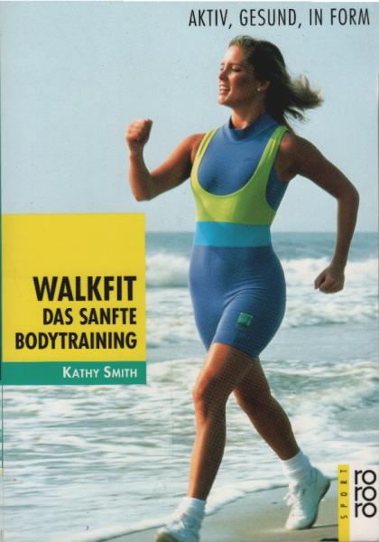 Walkfit : das sanfte Bodytraining ; aktiv, gesund, in Form.