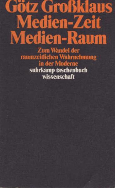 Medien-Zeit, Medien-Raum : zum Wandel der raumzeitlichen Wahrnehmung in der Moderne.