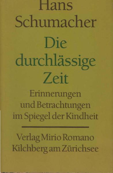 Die durchlässige Zeit : Erinnerungen und Betrachtungen im Spiegel der Kindheit.