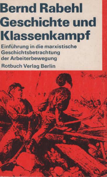 Geschichte und Klassenkampf : Einf. in d. marxist. Geschichtsbetrachtung d. Arbeiterbewegung.
