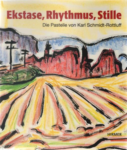 Ekstase, Rhythmus, Stille : die Pastelle von Karl Schmidt-Rottluff ; [anläßlich der Ausstellung "Ekstase, Rhythmus, Stille. Die Pastelle von Karl Schmidt-Rottluff" im Brücke-Museum Berlin, 1. Februar bis 15. Mai 2008].