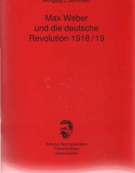 Max Weber und die deutsche Revolution 1918.