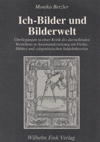 Ich-Bilder und Bilderwelt. Überlegungen zu einer Kritik des darstellenden Verstehens in Auseinandersetzung mit Fichte, Dilthey und zeitgenössischen Subjekttheorien.