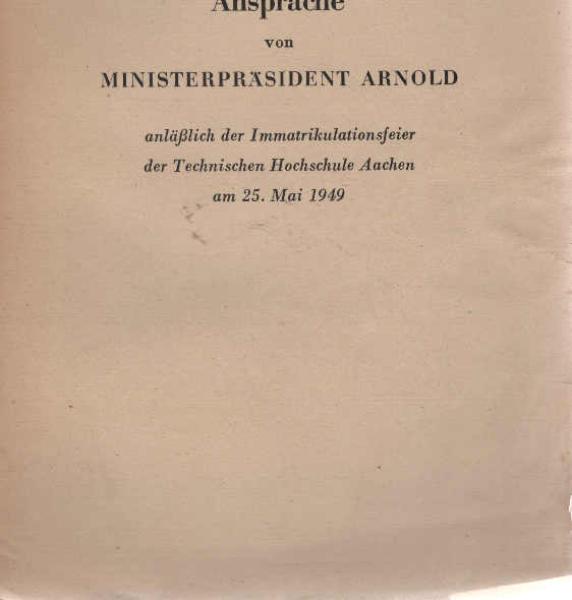 Ansprache von Ministerpräsident Arnold anläßlich der Immatrikulationsfeier der Technischen Hochschule Aachen am 25. Mai 1949.