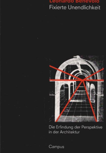 Fixierte Unendlichkeit : die Erfindung der Perspektive in der Architektur.