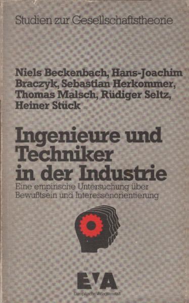 Ingenieure und Techniker in der Industrie : e. empir. Unters. über Bewusstsein u. Interessenorientierung.