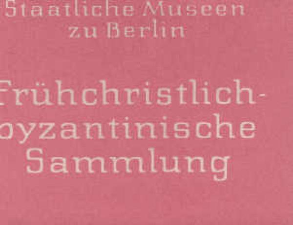 Staatliche Museen zu Berlin Früchristlich-byzantinische Sammlung