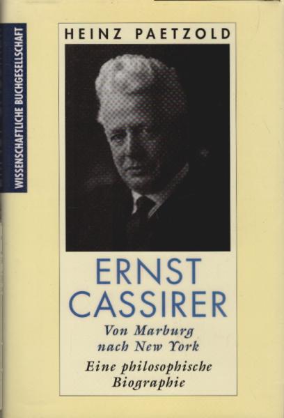 Ernst Cassirer - von Marburg nach New York : eine philosophische Biographie.