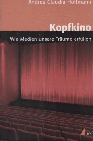 Kopfkino : wie Medien unsere Träume erfüllen.