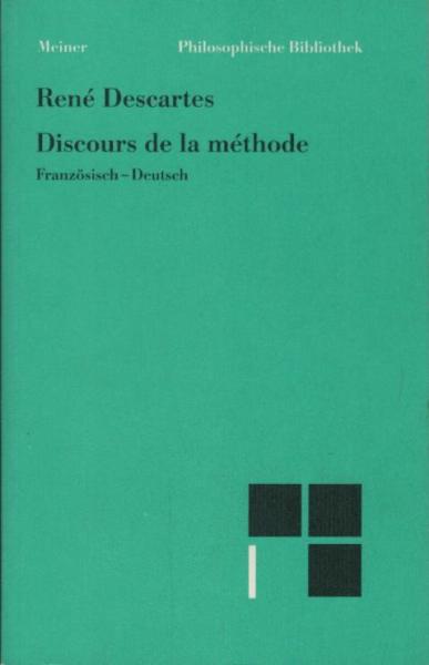Von der Methode des richtigen Vernunftgebrauchs und der wissenschaftlichen Forschung : französisch-deutsch.