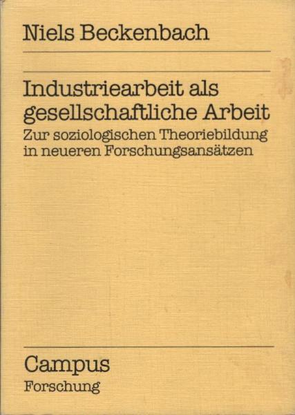 Industriearbeit als gesellschaftliche Arbeit : zur soziolog. Theoriebildung in neueren Forschungsansätzen.