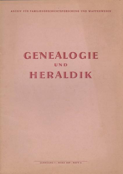Genealogie und Heraldik. Archiv für Familiengeschichtsforschung und Wappenwesen; Jahrgang 1/ März 1949/ Heft 6.