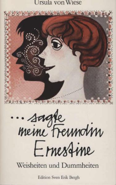 Sagte meine Freundin Ernestine : Weisheiten u. Dummheiten.