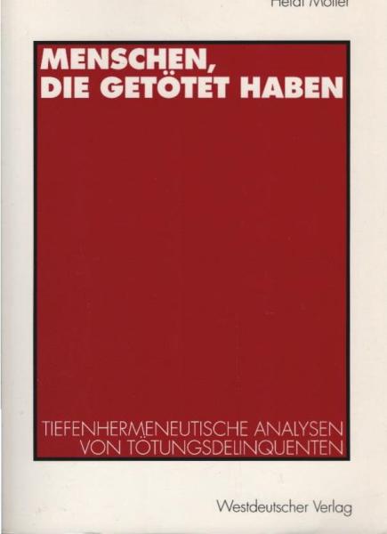 Menschen, die getötet haben : tiefenhermeneutische Analysen von Tötungsdelinquenten.