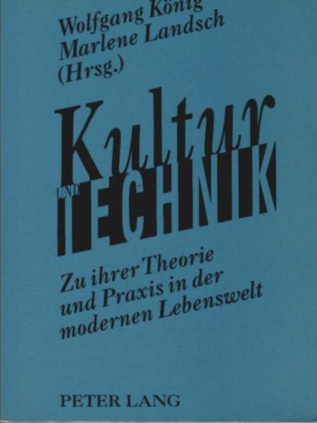 Kultur und Technik : zu ihrer Theorie und Praxis in der modernen Lebenswelt.