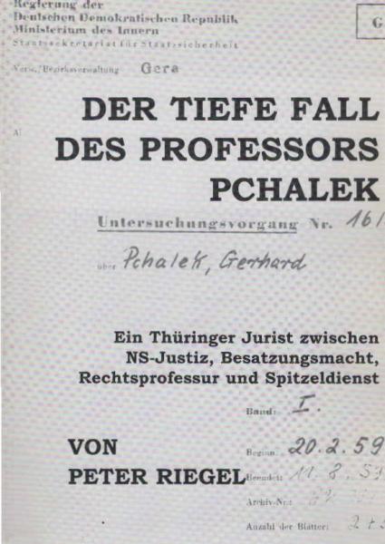 Der tiefe Fall des Professors Pchalek - Diener dreier Unrechtssysteme : ein Thüringer Jurist zwischen NS-Justiz, Besatzungsmacht, Strafrechtsprofessur und Spitzeldiensten.