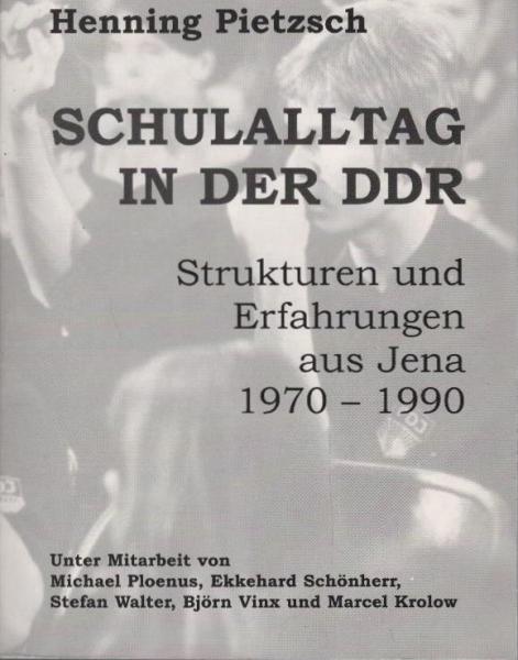 DDR, Schulalltag und Ideologie : Strukturen - Erfahrungen - Dokumente der 70er und 80er Jahre.