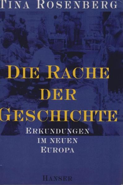 Die Rache der Geschichte : Erkundungen im neuen Europa.