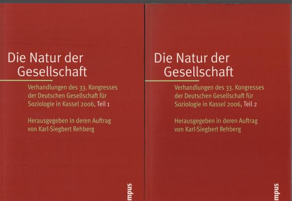 Die Natur der Gesellschaft. Verhandlungen des 33. Kongresses der Deutschen Gesellschaft für Soziologie in Kassel 2006. Teil 1 und 2 (komplett)