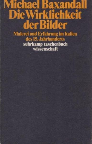 Die Wirklichkeit der Bilder : Malerei u. Erfahrung im Italien d. 15. Jh.