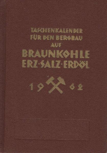 Taschenkalender für den Bergbau auf Braunkohle, Erz, Salz und Erdöl ; Teil: 1962