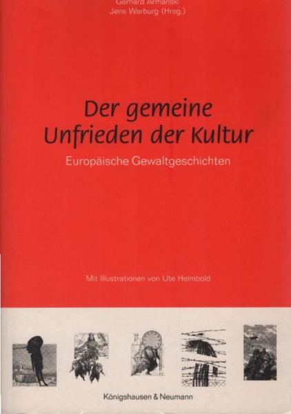 Der gemeine Unfrieden der Kultur : europäische Gewaltgeschichten.
