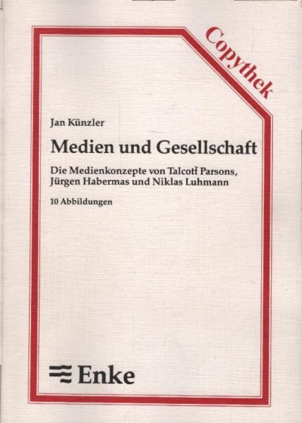 Medien und Gesellschaft : die Medienkonzepte von Talcott Parsons, Jürgen Habermas und Niklas Luhmann.
