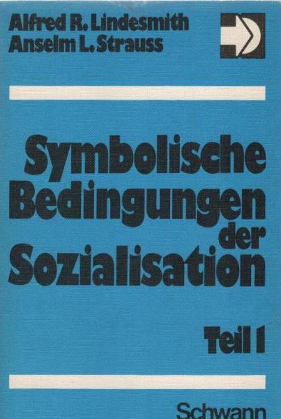 Lindesmith, Alfred Ray: Symbolische Bedingungen der Sozialisation; Teil: Teil 1.