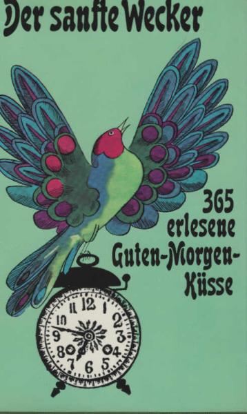 Der sanfte Wecker : 365 erlesene Guten-Morgen-Küsse, gegeben von Peter Paul Schwarz.