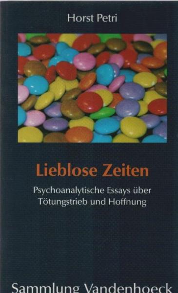 Lieblose Zeiten : psychoanalytische Essays über Tötungstrieb und Hoffnung.