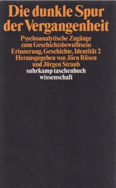Die dunkle Spur der Vergangenheit : psychoanalytische Zugänge zum Geschichtsbewußtsein.