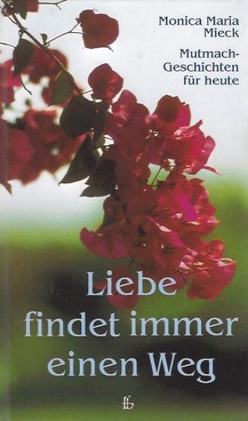 Liebe findet immer einen Weg : Mutmach-Geschichten für heute.