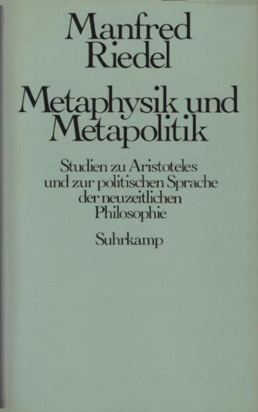 Metaphysik und Metapolitik : Studien zu Aristoteles u. zur polit. Sprache d. neuzeitl. Philosophie.