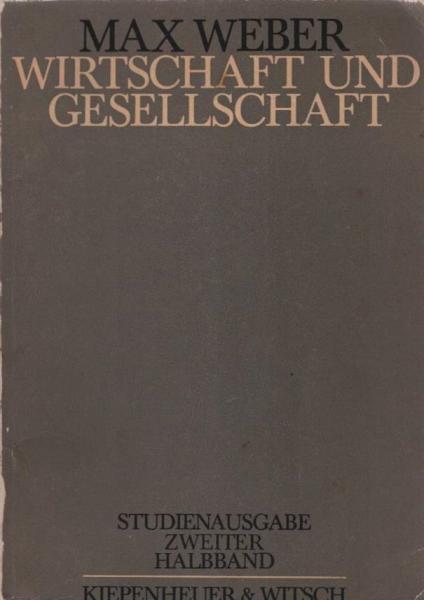 Wirtschaft und Gesellschaft: Grundriss der verstehenden Soziologie; Teil: 2. Halbband.