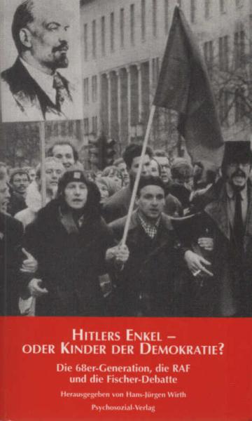 Hitlers Enkel oder Kinder der Demokratie? : die 68er, die RAF und die Fischer-Debatte.